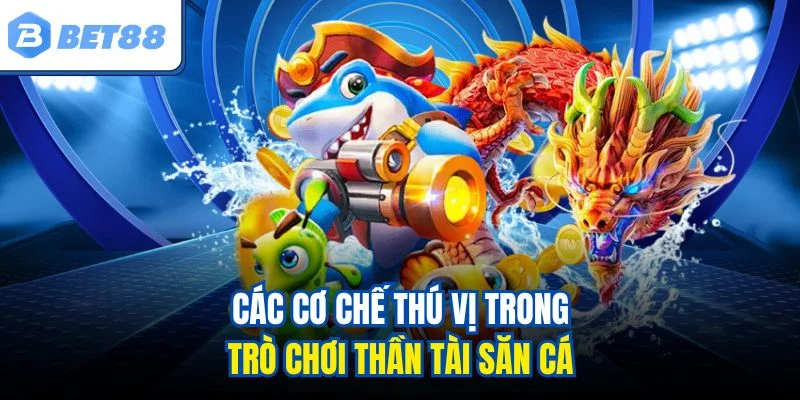 Các cơ chế thú vị trong trò chơi Thần Tài săn cá