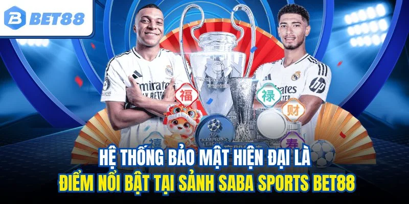 Hệ thống bảo mật hiện đại là điểm nổi bật tại sảnh Saba Sports BET88