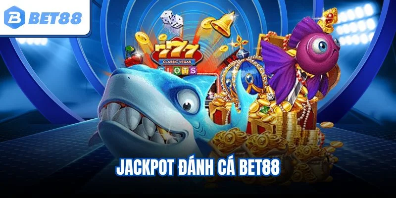 Jackpot đánh cá BET88