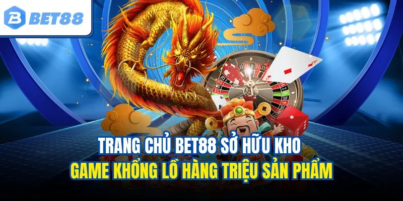 Thương hiệu bet88 sở hữu kho game khổng lồ
